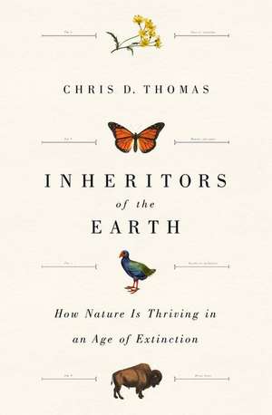 Inheritors of the Earth: How Nature Is Thriving in an Age of Extinction de Chris D. Thomas