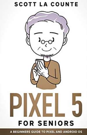 Pixel 5 For Seniors de Scott La Counte