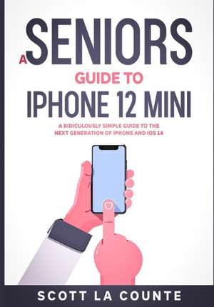 A Seniors Guide to iPhone 12 Mini de Scott La Counte