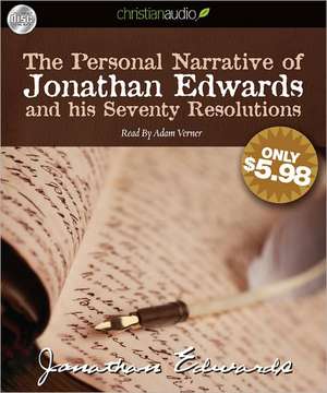 The Personal Narrative of Jonathan Edwards and His Seventy Resolutions de Jonathan Edwards