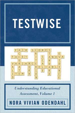 Testwise: Understanding Educational Assessment, Volume 1 de Nora Odendahl