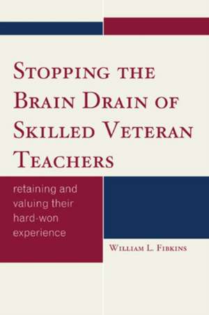 Stopping the Brain Drain of Skilled Veteran Teachers de William L. Fibkins