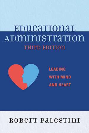 Educational Administration: Leading with Mind and Heart de Robert Palestini, Ed.D