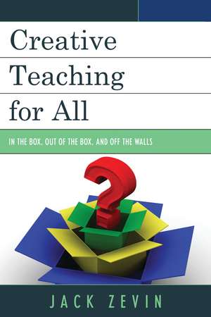 Creative Teaching for All: In the Box, Out of the Box, and Off the Walls de Jack Zevin