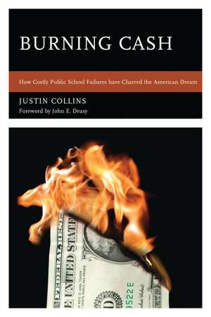 Burning Cash: How Costly Public School Failures have Charred the American Dream de Justin A. Collins
