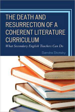 The Death and Resurrection of a Coherent Literature Curriculum de Sandra Stotsky