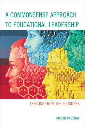 A Commonsense Approach to Educational Leadership de Robert Palestini