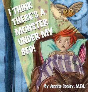 I Think There's a Monster Under My Bed! de Jennise M Conley