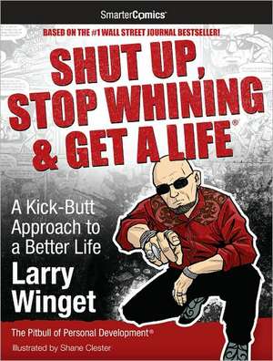 Shut Up, Stop Whining & Get a Life de Larry Winget