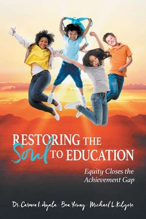 Restoring the Soul to Education de Carmen I. Ayala