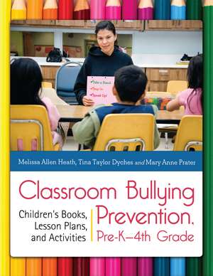 Classroom Bullying Prevention, Pre-K–4th Grade: Children's Books, Lesson Plans, and Activities de Melissa Allen Heath