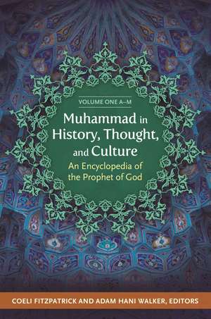 Muhammad in History, Thought, and Culture: An Encyclopedia of the Prophet of God [2 volumes] de Coeli Fitzpatrick Ph.D.