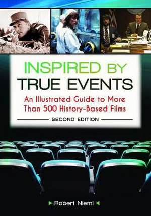 Inspired by True Events: An Illustrated Guide to More Than 500 History-Based Films de Robert J. Niemi