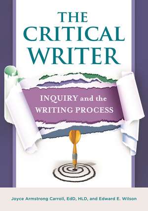 The Critical Writer: Inquiry and the Writing Process de Joyce Armstrong Carroll