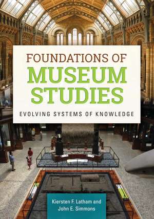 Foundations of Museum Studies: Evolving Systems of Knowledge de Kiersten F. Latham