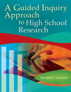 A Guided Inquiry Approach to High School Research de Randell K. Schmidt