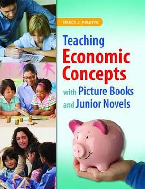 Teaching Economic Concepts with Picture Books and Junior Novels de Nancy J. Polette