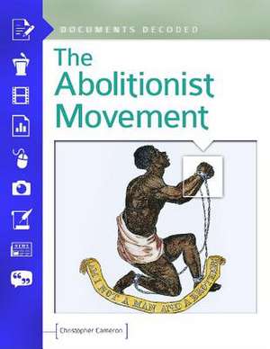 The Abolitionist Movement: Documents Decoded de Christopher Cameron