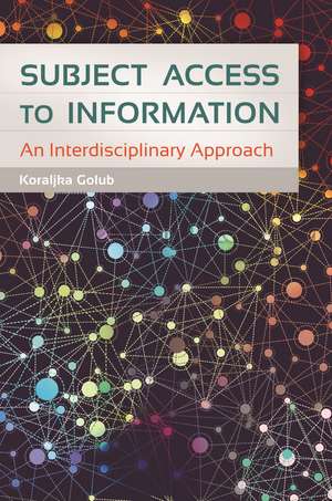 Subject Access to Information: An Interdisciplinary Approach de Koraljka Golub