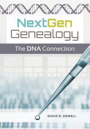 NextGen Genealogy: The DNA Connection de David R. Dowell Ph.D.