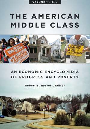 The American Middle Class: An Economic Encyclopedia of Progress and Poverty [2 volumes] de Robert S. Rycroft