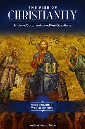 The Rise of Christianity: History, Documents, and Key Questions de Kevin W. Kaatz