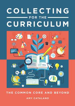 Collecting for the Curriculum: The Common Core and Beyond de Amy J. Catalano