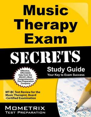 Music Therapy Exam Secrets, Study Guide: MT-BC Test Review for the Music Therapist, Board-Certified Examination de Mometrix Media