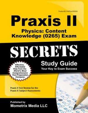 PRAXIS II Physics: Content Knowledge (5265) Exam Secrets Study Guide de Mometrix Teacher Certification Test Team