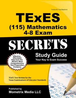 Texes Mathematics 4-8 (115) Secrets Study Guide: Texes Test Review for the Texas Examinations of Educator Standards de Texes Exam Secrets Test Prep Team