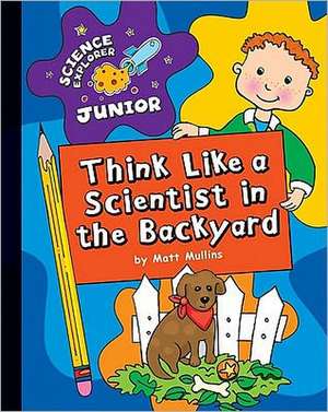 Think Like a Scientist in the Backyard de Matt Mullins