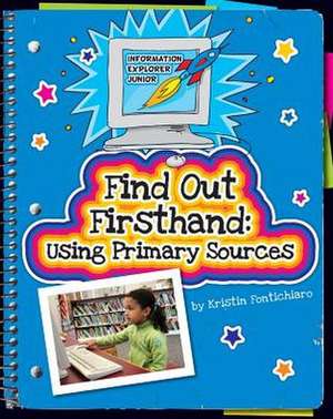 Find Out Firsthand: Using Primary Sources de Kristin Fontichiaro