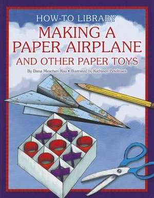 Making a Paper Airplane and Other Paper Toys de Dana Meachen Rau