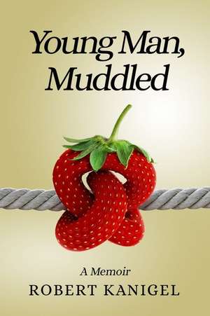 Young Man, Muddled de Robert Kanigel