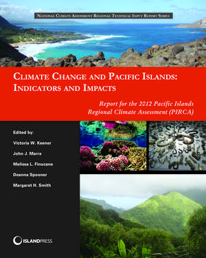 Climate Change and Pacific Islands: Indicators and Impacts: Report for the 2012 Pacific Islands Regional Climate Assessment de Victoria Keener