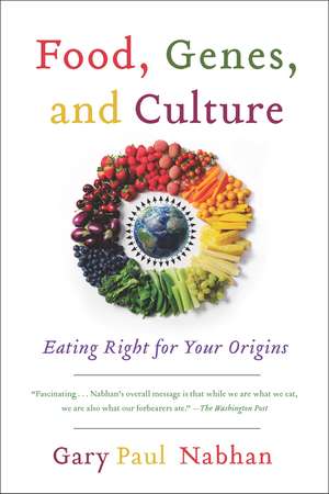 Food, Genes, and Culture: Eating Right for Your Origins de Gary Paul Nabhan