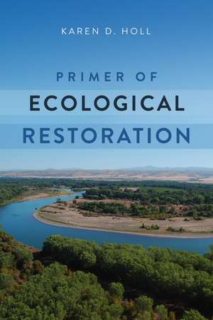 Primer of Ecological Restoration de Dr. Karen Holl PhD