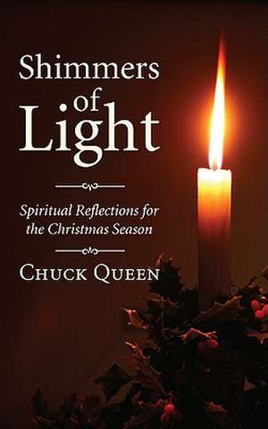 Shimmers of Light: Spiritual Reflections for the Christmas Season de Chuck Queen