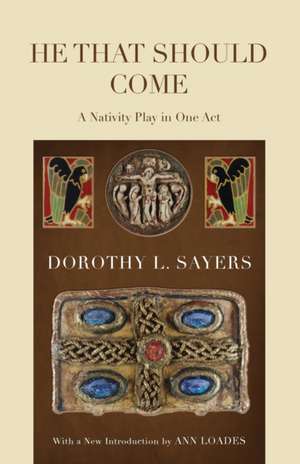 He That Should Come: A Nativity Play in One Act de Dorothy L. Sayers