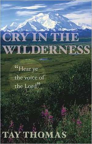 Cry in the Wilderness: Hear Ye the Voice of the Lord de Tay Thomas