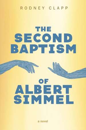 The Second Baptism of Albert Simmel de Rodney Clapp