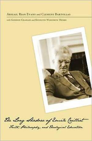 The Long Shadow of Emile Cailliet: Faith, Philosophy, and Theological Education de Abigail Rian Evans