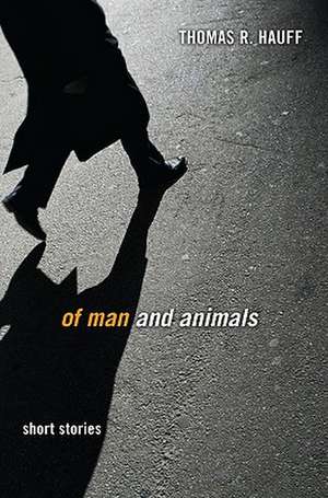 Of Man and Animals: Short Stories de Thomas R. Hauff