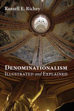 Denominationalism Illustrated and Explained de Russell E. Richey