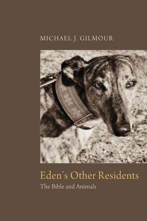 Eden's Other Residents: The Bible and Animals de Michael J. Gilmour