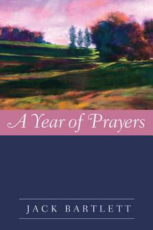 A Year of Prayers de Jack Bartlett