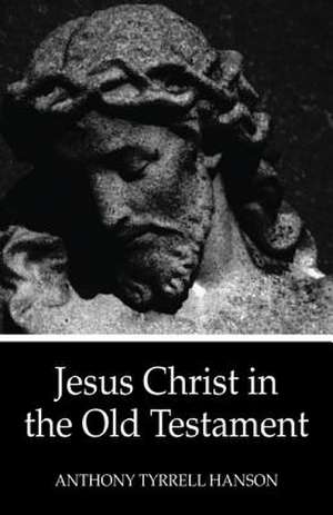 Jesus Christ in the Old Testament de Anthony Tyrrell Hanson