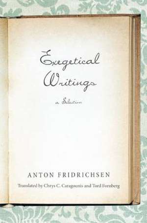 Exegetical Writings: A Selection de Anton Fridrichsen