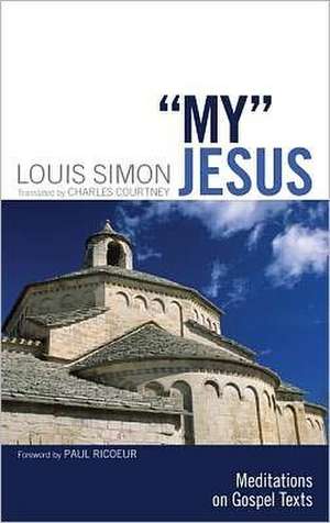 My Jesus: Meditations on Gospel Texts de Louis Simon