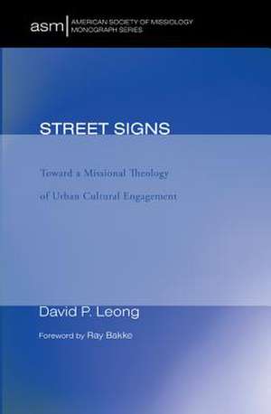 Street Signs: Toward a Missional Theology of Urban Cultural Engagement de David P. Leong